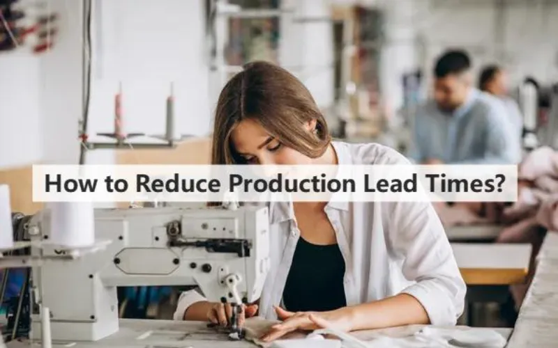 How to Reduce Apparel Lead Times
